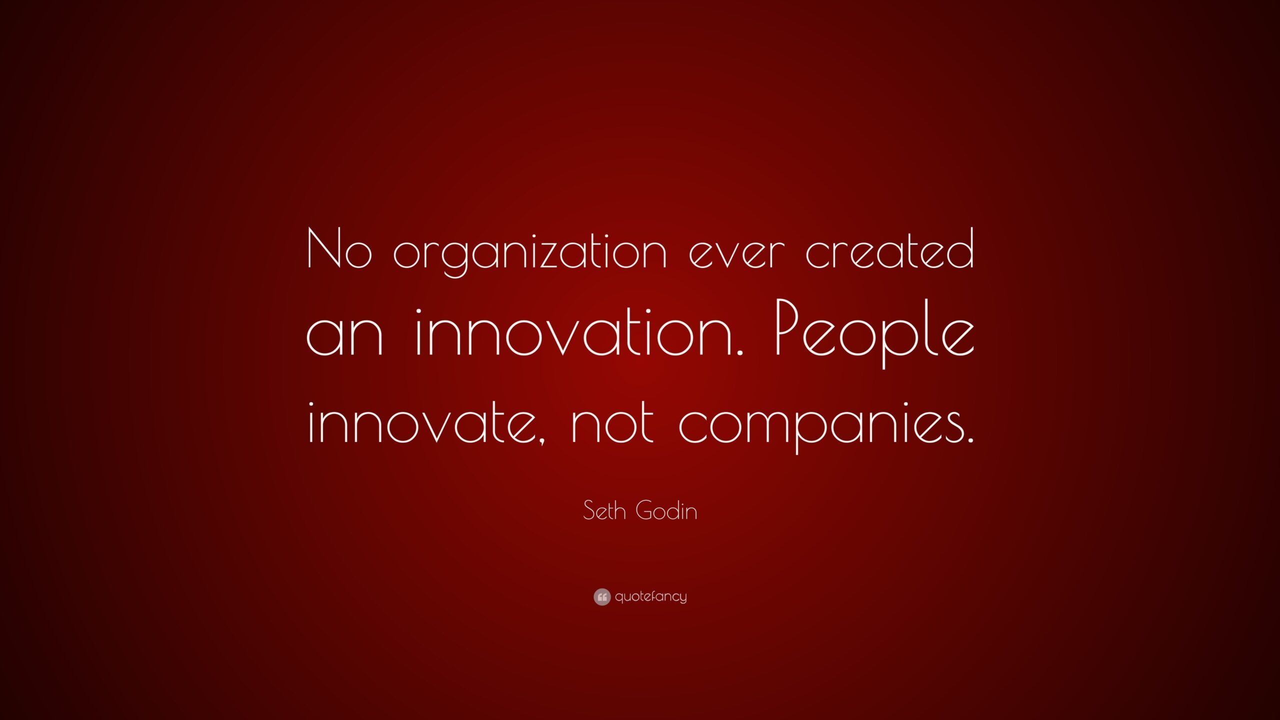 513870-seth-godin-quote-no-organization-ever-created-an-innovation-people-5622320